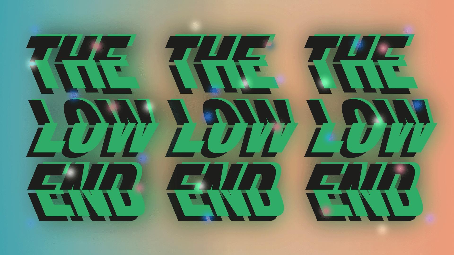 The Low End