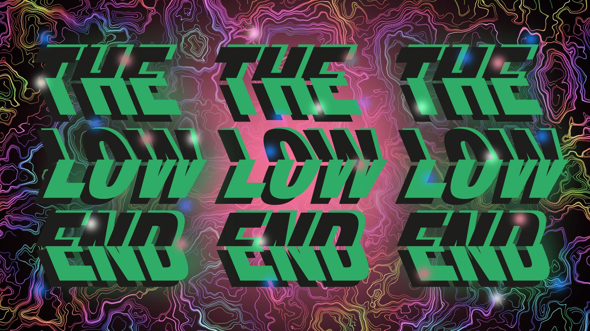 The Low End